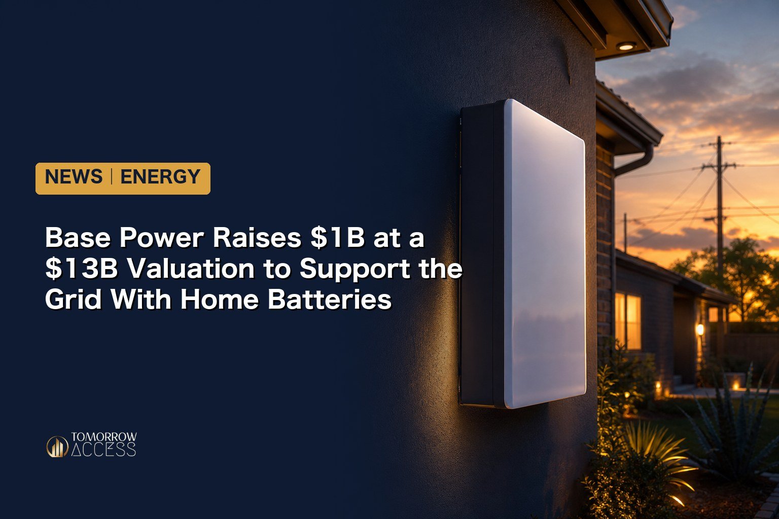 Base Power Raises $1B at a $13B Valuation to Support the Grid With Home Batteries