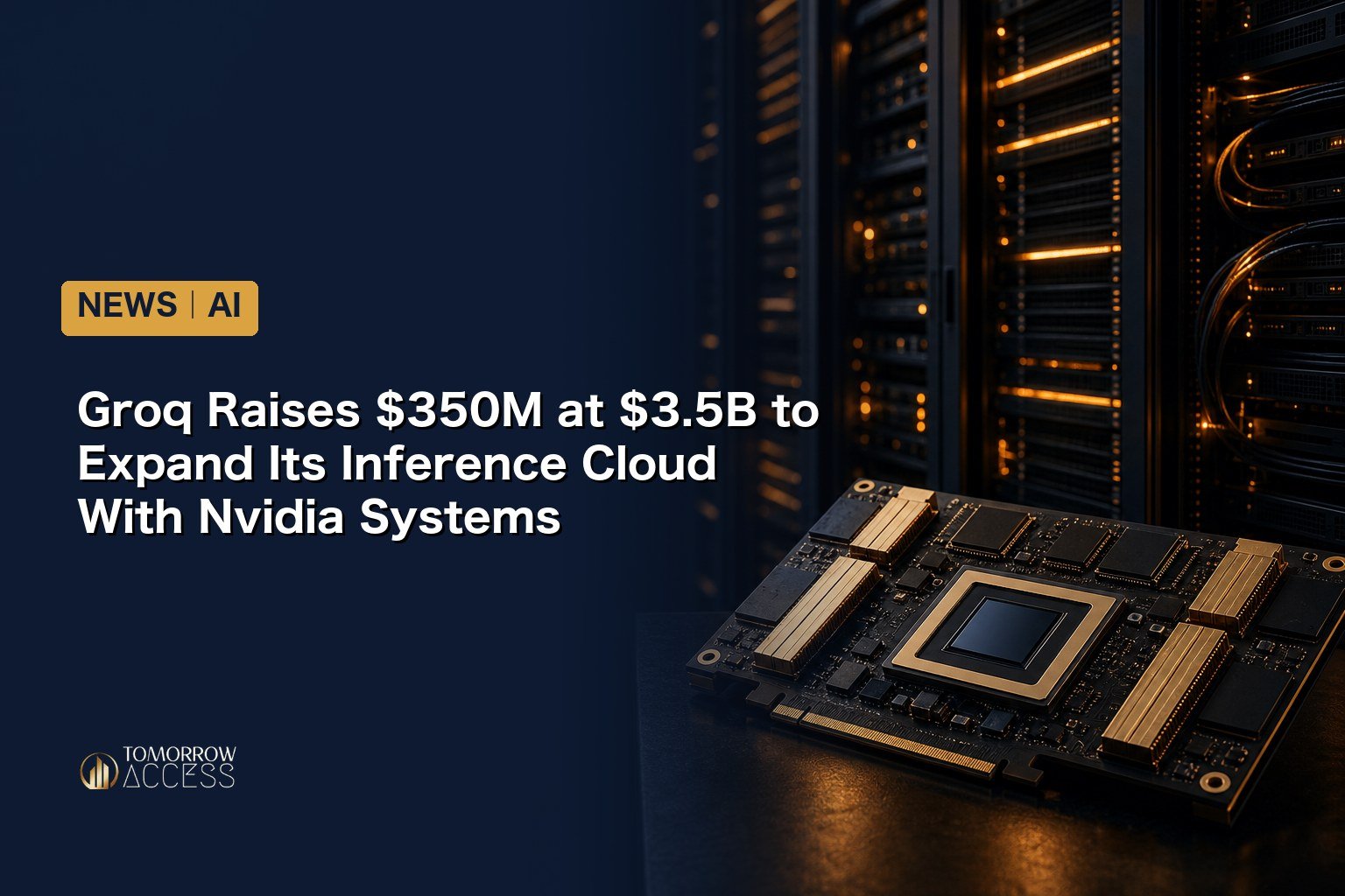 Groq Raises $350M at $3.5B to Expand Its Inference Cloud With Nvidia Systems